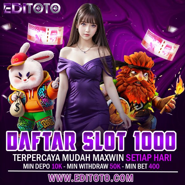 Editoto dan Slot 1000: Platform Hiburan Digital dengan Akses Terjangkau
